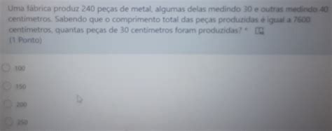 uma fabrica produz 240 peças de metal|Uma fábrica produz 240 peças de metal, algumas ternos medindo.